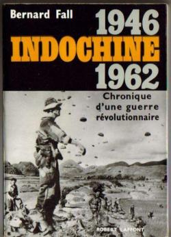 Indochine, 1946-1962. Chronique d'une guerre rvolutionnaire par Bernard Fall