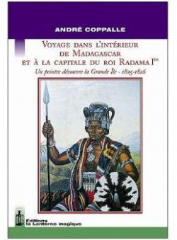 Voyage dans l'intrieur de Madagascar et  la Capitale du Roi Radama I par Andr Coppalle