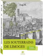 Les Souterrains de Limoges par  Aug. M.