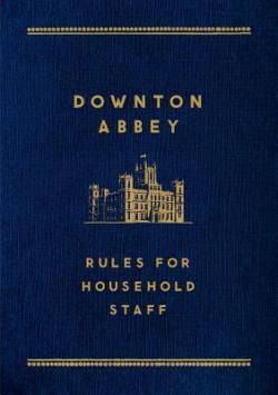 Downton Abbey - Rules for Household Staff par Justyn Barnes