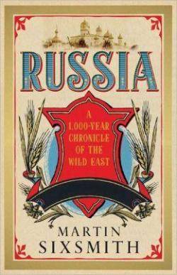 RUSSIA - A 1000 Year Chronicle of the Wild East par Martin Sixsmith