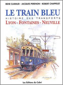Le Train Bleu : Histoire de la ligne Lyon-Fontaines-Neuville par Ren Clavaud