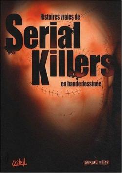 Histoires vraies de Serial Killers en bande dessine par lie Chouraqui