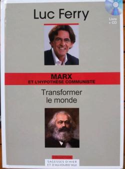 La sagesse d'hier et d'aujourd'hui - Marx et l'hypothse communiste : Transformer le monde par Luc Ferry
