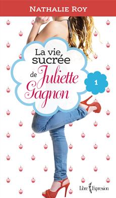 La vie sucre de Juliette Gagnon, tome 1 : Skinny jeans et crme glace  la gomme balloune par Nathalie Roy