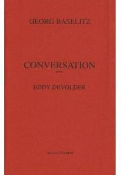 Conversation avec Eddy Devolder par Georg Baselitz