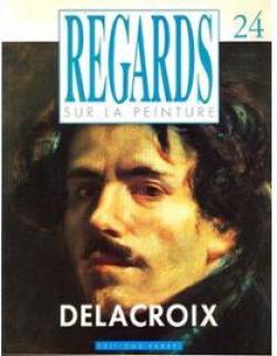 Regards sur la peinture, n24 : Delacroix par Revue Regards sur la Peinture