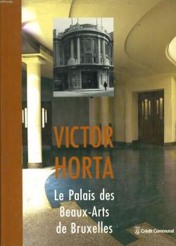 Victor Horta. Le Palais des Beaux-Arts de Bruxelles par Anne Hustache