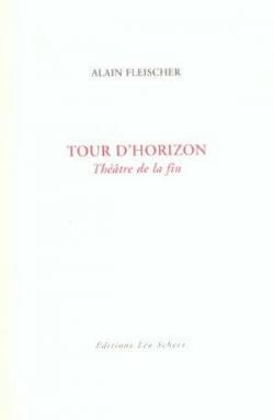 tour d'horizon / thatre de la fin par Alain Fleischer