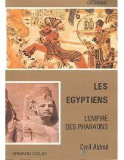 Les gyptiens. L'empire des pharaons par Cyril Aldred