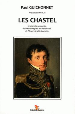 Les Chastel - Une famille savoyarde, de l'Ancien Rgime  la Rvolution, de l'Empire  la Restauration par Paul Guichonnet