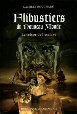 Flibustiers du Nouveau Monde, tome 1 : Le trsor de l\'esclave par Camille Bouchard