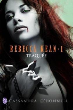Rebecca Kean, tome 1 : Traquée  par Cassandra O’Donnell