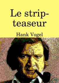 Le strip-teaseur par Hank Vogel