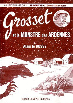 Grosset et le monstre des Ardennes par Alain Le Bussy