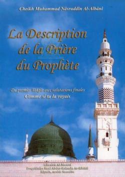 La description de la priere du prophete par Shaykh Muhammad Nsir al-Dn al-Albn