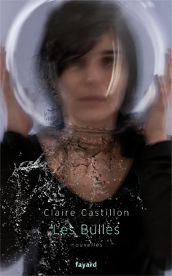Les bulles : nouvelles par Claire Castillon