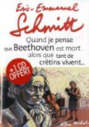 Quand je pense que Beethoven est mort alors que tant de crtins vivent.... par ric-Emmanuel Schmitt