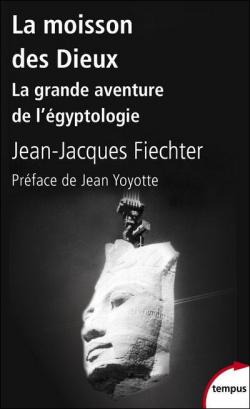 La moisson des dieux : laventure de lgyptologie par Jean-Jacques Fiechter