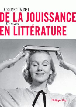 De la jouissance en littérature : 50 leçons par Launet