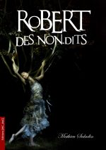 Robert des Non Dits par Mathieu Saladin