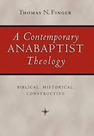 A Contemporary Anabaptist Theology. Biblical, historical, constructive par Thomas N. Finger