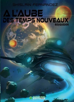 A l'Aube des Temps Nouveaux, tome 3 : Bouquedor par Ghislain Fernandez