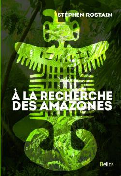 A la recherche des Amazones par Stphen Rostain
