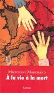 A la Vie a la Mort par Micheline Marchand