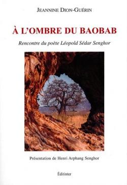 A l'ombre du baobab : rencontre du pote Lopold Sdar Senghor par Jeannine Dion-Gurin
