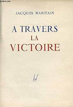 A travers la victoire par Jacques Maritain
