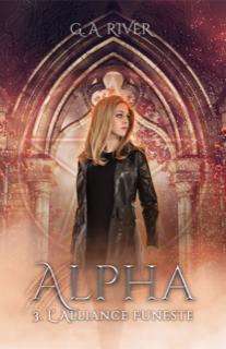 Alpha, tome 3 : L'alliance funeste par G. A. River