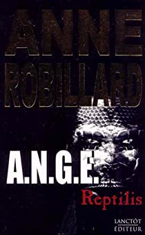 A.N.G.E., tome 2 : Reptilis par Anne Robillard