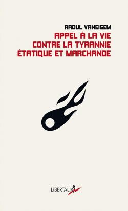 Appel à la vie contre la tyrannie étatique et marchande par Raoul Vaneigem