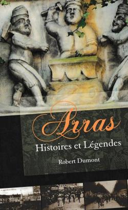 Arras : Histoires et Lgendes par Robert Dumont