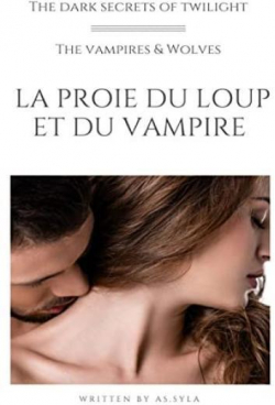 The dark secrets of twilight : La proie du loup et du vampire par A. S. Syla