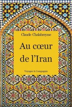 Au coeur de l'Iran par Claude Chalabreysse