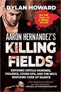Aaron Hernandez's Killing Fields par Dylan Howard