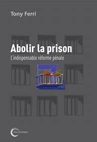 Abolir la prison. L'indispensable rforme pnale par Tony Ferri