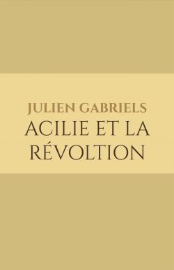 Acilie et la révoltion par Julien Gabriels