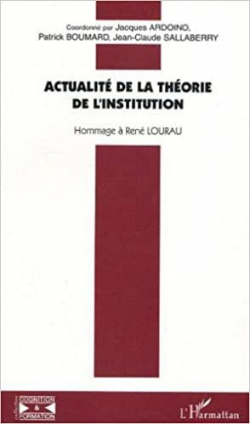 Actualit de la thorie de l'institution : Hommage  Ren Lourau par Jacques Ardoino