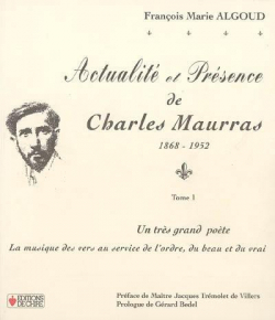 Actualit et prsence de Charles Maurras : 1868-1852. Vol. 1. Un trs grand pote par Franois Marie Algoud