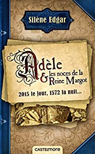 Adèle et les noces de la Reine Margot par Silène Edgar