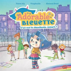 Adorable Bleuette, tome 1 : C'est moi la chouchoute, compris ? par Pierre Joly