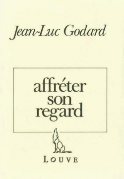 Affrter son regard par Jean-Luc Godard