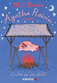 Agatha Raisin enqute, tome 22 : Du lard ou du cochon par M.C. Beaton
