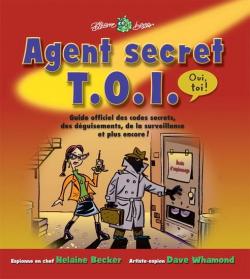 Agent Secret T.O.I., Oui Toi ! Guide Officiel des Codes Secrets par Helaine Becker
