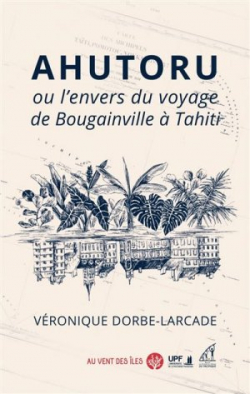 Ahutoru ou l'envers du voyage de Bougainville  Tahiti par Vronique Dorbe-Larcade
