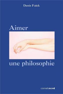 Aimer, une philosophie par Denis Fack