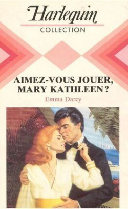 Aimez-vous jouer, Mary Kathleen par Emma Darcy